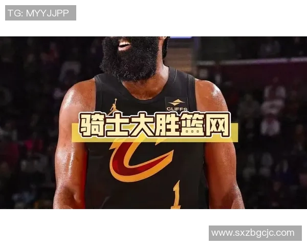 哈登在篮网对骑士比赛中的精彩表现与数据分析 哈登在篮网对骑士比赛中的精彩表现与数据分析