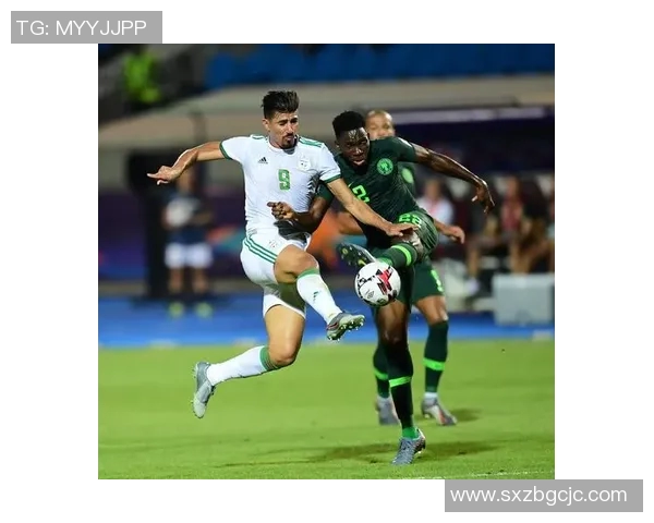 尼日利亚与阿尔及利亚精彩对决直播全程回顾与分析